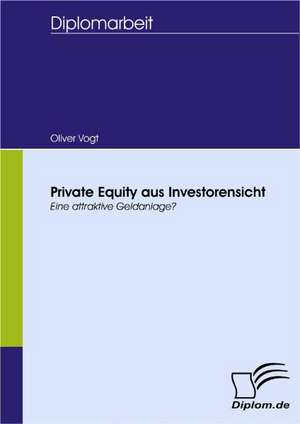 Private Equity Aus Investorensicht: Spiegelbild Und Antagonist Seiner Zeit de Oliver Vogt