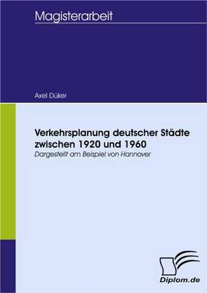 Verkehrsplanung Deutscher St Dte Zwischen 1920 Und 1960: Wie Man in Mesopotamien Karriere Machte de Axel Düker