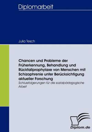 Chancen Und Probleme Der Fr Herkennung, Behandlung Und R Ckfallprophylaxe Von Menschen Mit Schizophrenie Unter Ber Cksichtigung Aktueller Forschung: Wie Man in Mesopotamien Karriere Machte de Julia Tesch