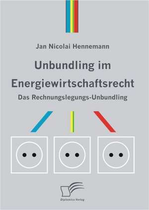 Unbundling Im Energiewirtschaftsrecht: Wie Man in Mesopotamien Karriere Machte de Jan Nicolai Hennemann