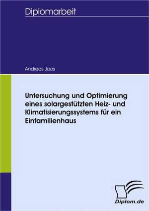 Untersuchung Und Optimierung Eines Solargest Tzten Heiz- Und Klimatisierungssystems Fur Ein Einfamilienhaus: Wie Man in Mesopotamien Karriere Machte de Andreas Joos