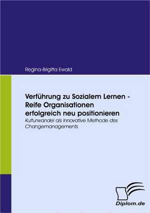 Verf Hrung Zu Sozialem Lernen - Reife Organisationen Erfolgreich Neu Positionieren: Grundgedanken Uber Das Alterwerden Mit Geistiger Behinderung in Geschutzten Werkstatten de Regina-Brigitta Ewald