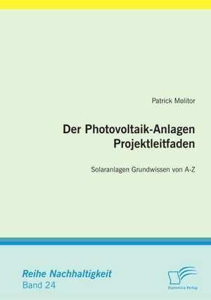 Der Photovoltaik-Anlagen Projektleitfaden de Patrick Molitor