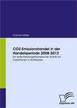 Co2-Emissionshandel in Der Handelsperiode 2008-2012: Unterst Tzungsma Nahmen Und Wirkung Der R Ckanpassung Auf Unternehmensrelevante Bereiche de Gunnar Möller