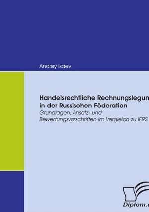 Handelsrechtliche Rechnungslegung in Der Russischen F Deration: Effective Knowledge Management by Using Web Based Collaboration Technology de Andrey Isaev