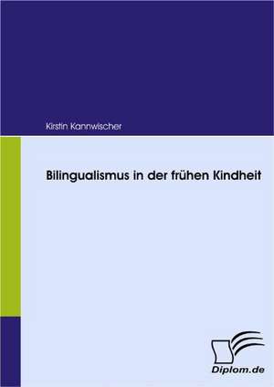 Bilingualismus in Der Fr Hen Kindheit: Ungenutzte Potentiale Fur Unternehmen de Kirstin Kannwischer