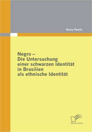 Negro - Die Untersuchung Einer Schwarzen Identit T in Brasilien ALS Ethnische Identit T: Chinas Un-Politik Seit Der Zeitenwende 1989 de Romy Powils