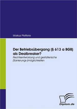 Der Betriebs Bergang ( 613 a Bgb) ALS Dealbreaker?: Politische Konomie - Die Uns Alle Angeht" de Markus Pfefferle