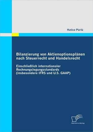 Bilanzierung Von Aktienoptionsplanen Nach Steuerrecht Und Handelsrecht: Moglichkeiten, Gesetzliche Anforderungen Und Der Handel Von Krediten Uber Eine Offentliche Borse de Hatice Pürlü