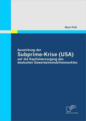 Auswirkung Der Subprime-Krise (USA) Auf Die Kapitalversorgung Des Deutschen Gewerbeimmobilienmarktes: Das Efqm-Modell de Mark Pohl