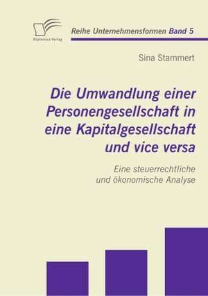 Die Umwandlung Einer Personengesellschaft in Eine Kapitalgesellschaft Und Vice Versa: Bedeutung Und Forderung Im Sozialwissenschaftlichen Unterricht de Sina Stammert