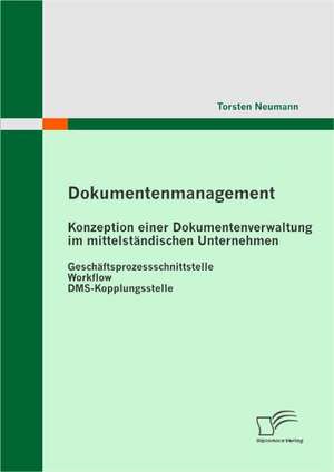 Dokumentenmanagement: Konzeption Einer Dokumentenverwaltung Im Mittelst Ndischen Unternehmen de Torsten Neumann