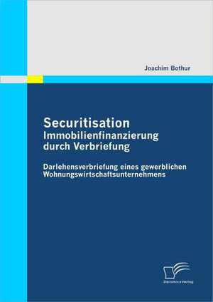 Securitisation: Immobilienfinanzierung Durch Verbriefung de Joachim Bothur