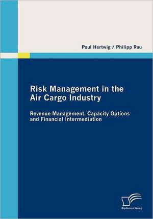 Risk Management in the Air Cargo Industry de Paul Hertwig