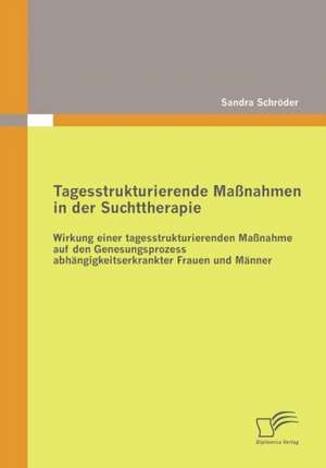 Tagesstrukturierende Ma Nahmen in Der Suchttherapie: Das Indikatororientierte Fr Haufkl Rungssystem Zur Krisenpr Vention Im Unternehmen de Sandra Schröder