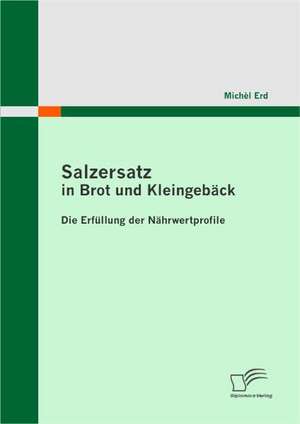 Salzersatz in Brot Und Kleingeb Ck: Die Erf Llung Der N Hrwertprofile de Michèl Erd