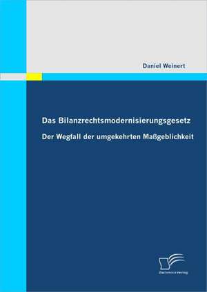 Das Bilanzrechtsmodernisierungsgesetz de Daniel Weinert