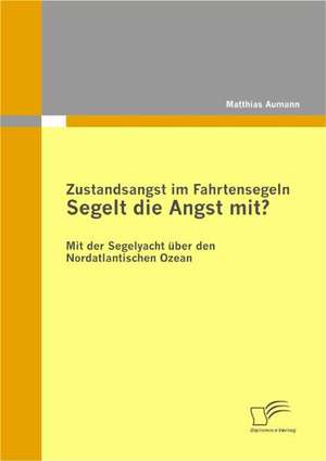 Zustandsangst Im Fahrtensegeln: Segelt Die Angst Mit? de Matthias Aumann