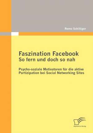 Faszination Facebook: So Fern Und Doch So Nah de Remo Schilliger