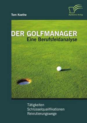 Der Golfmanager: Eine Berufsfeldanalyse de Tom Koethe