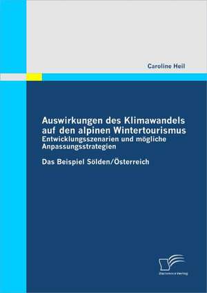 Auswirkungen Des Klimawandels Auf Den Alpinen Wintertourismus - Entwicklungsszenarien Und Mogliche Anpassungsstrategien: PR Vention Von Gewalt in Der Fu Ballfanszene de Caroline Heil