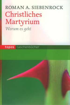 Christlichen Martyrium de Roman Siebenrock