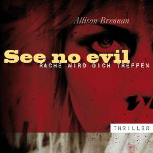 See no Evil - Rache wird dich treffen de Allison Brennan