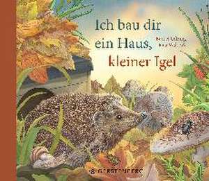 Ich bau dir ein Haus, kleiner Igel de Bärbel Oftring