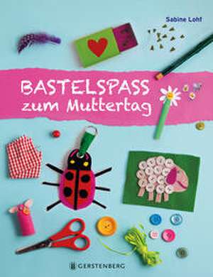 Bastelspaß zum Muttertag de Sabine Lohf