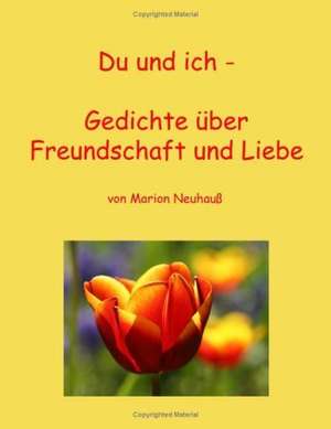 Du und ich - Gedichte über Freundschaft und Liebe de Marion Neuhauß