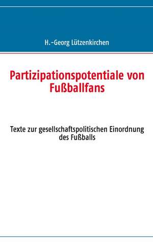 Partizipationspotentiale von Fußballfans de H. -Georg Lützenkirchen