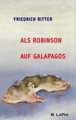 Als Robinson auf Galapagos de Friedrich Ritter