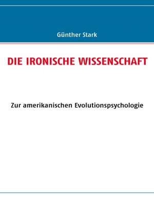 Die Ironische Wissenschaft: Innovation Im Rahmen Des Europ Ischen Sozialfonds de Günther Stark