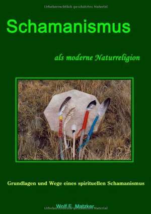 Schamanismus als moderne Naturreligion de Wolf E. Matzker