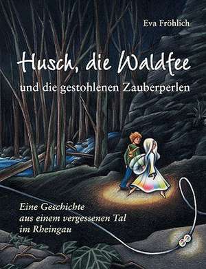 Husch, Die Waldfee Und Die Gestohlenen Zauberperlen: Innovation Im Rahmen Des Europ Ischen Sozialfonds de Eva Fröhlich