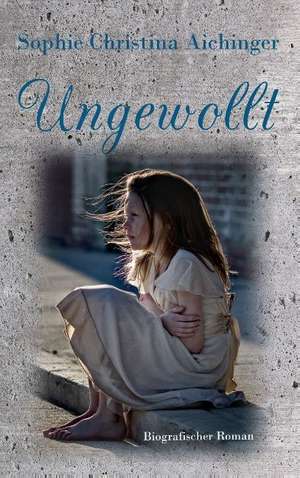 Ungewollt de Sophie Christina Aichinger