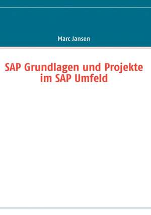 SAP Grundlagen und Projekte im SAP Umfeld de Marc Jansen