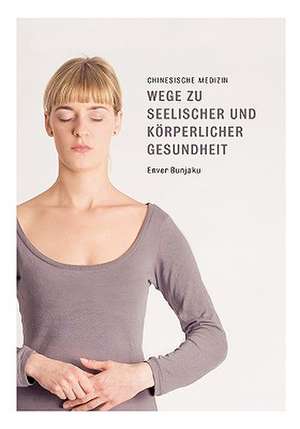 Wege zu seelischer und körperlicher Gesundheit de Enver Bunjaku