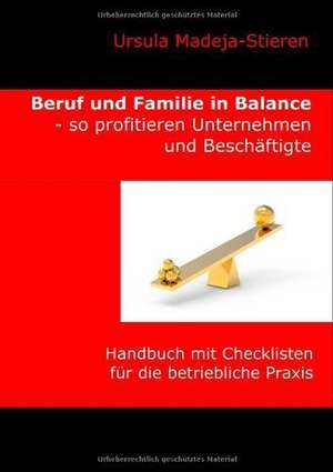 Beruf und Familie in Balance - so profitieren Unternehmen und Beschäftigte de Ursula Madeja-Stieren