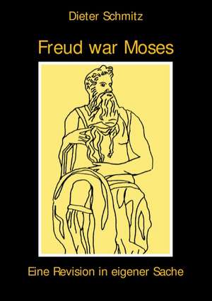 Freud war Moses de Dieter Schmitz