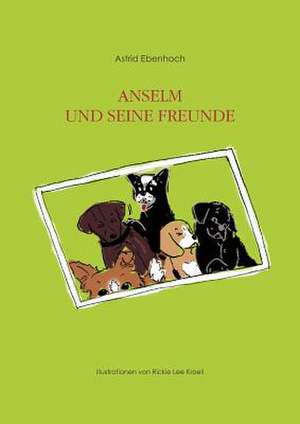 Anselm und seine Freunde de Astrid Ebenhoch