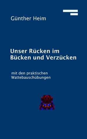 Unser Rücken im Bücken und Verzücken de Günther Heim