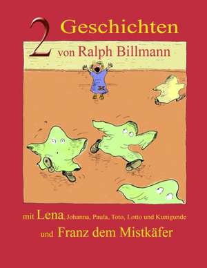 Zwei Geschichten mit Lena, Johanna, Paula, Toto, Lotto und Kunigunde und Franz dem Mistkäfer de Ralph Billmann