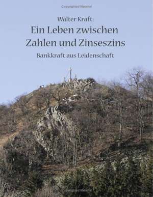 Ein Leben zwischen Zahlen und Zinseszins de Walter Kraft