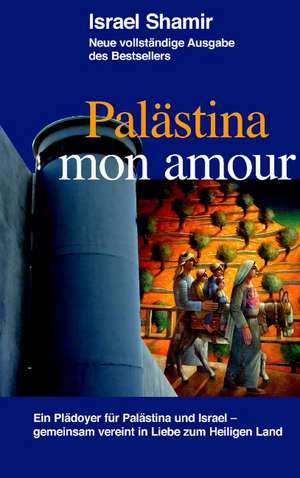 Palästina mon amour de Israel Shamir