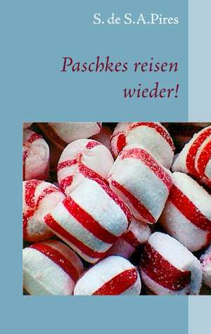 Paschkes Reisen Wieder!: Wie Man Mit Hilfe Der Besten Kapitalanlage Die Abgeltungssteuer Umgehen Kann de S. de S. A. Pires