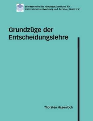 Grundzuge Der Entscheidungslehre: Wie Man Mit Hilfe Der Besten Kapitalanlage Die Abgeltungssteuer Umgehen Kann de Thorsten Hagenloch