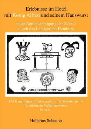 Erlebnisse Im Hotel Mit Konig Alfred Und Seinem Hanswurst Unter Bercksichtigung Der Zensur Durch Das Landgericht Hamburg, Bd. X: Wie Man Mit Hilfe Der Besten Kapitalanlage Die Abgeltungssteuer Umgehen Kann de Hubertus Scheurer