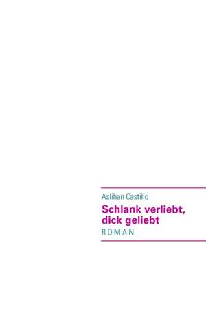 Schlank Verliebt, Dick Geliebt: Miteinander-Fureinander E.V de Aslihan Castillo