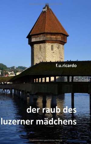 Der Raub des Luzerner Mädchens de F. U. Ricardo